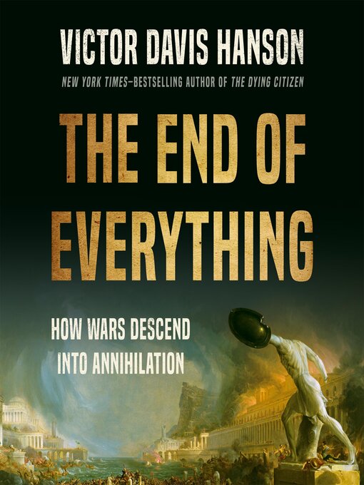 Title details for The End of Everything by Victor Davis Hanson - Available